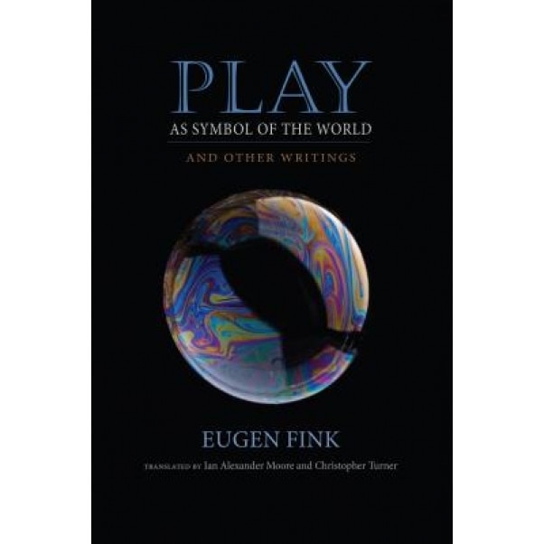Play as Symbol of the World: And Other Writings, Eugen Fink (Author)
