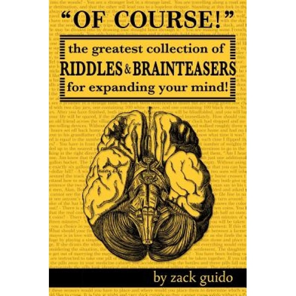 Of Course!: The Greatest Collection of Riddles & Brain Teasers for Expanding Your Mind, Zack Guido (Author)