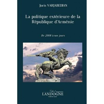 La Politique Exterieure de La Republique D'Armenie de 2008 a Nos Jours, Joris Varjabedian (Author) La Politique Exterieure de La Republique D'Armenie de 2008 a Nos Jours, Joris Varjabedian (Author)