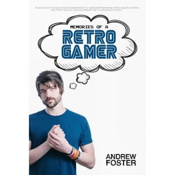 Memories of a Retro Gamer - Andrew Foster (Author)