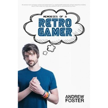 Memories of a Retro Gamer - Andrew Foster (Author) Memories of a Retro Gamer - Andrew Foster (Author)