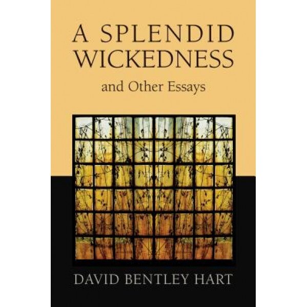 A Splendid Wickedness and Other Essays, David Bentley Hart (Author)