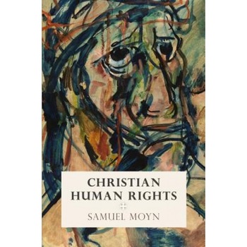 Christian Human Rights, Samuel Moyn (Author) Christian Human Rights, Samuel Moyn (Author)