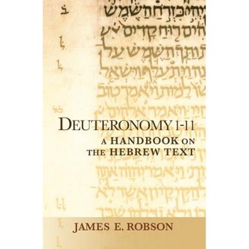 Deuteronomy 1-11: A Handbook on the Hebrew Text, James Robson (Author) Deuteronomy 1-11: A Handbook on the Hebrew Text, James Robson (Author)