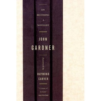 On Becoming a Novelist, John Gardner On Becoming a Novelist, John Gardner