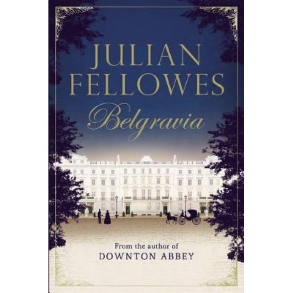 Julian Fellowes's Belgravia, Julian Fellowes (Author)