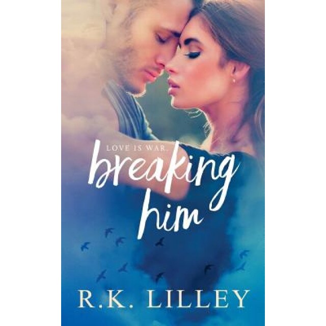 Breaking Him, R. K. Lilley (Author)