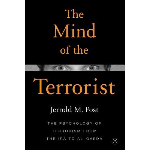 The Mind of the Terrorist: The Psychology of Terrorism from the IRA to Al-Qaeda, Jerrold M. Post (Author)