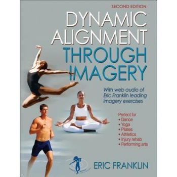 Dynamic Alignment Through Imagery - 2nd Edition - Eric N. Franklin (Author) Dynamic Alignment Through Imagery - 2nd Edition - Eric N. Franklin (Author)