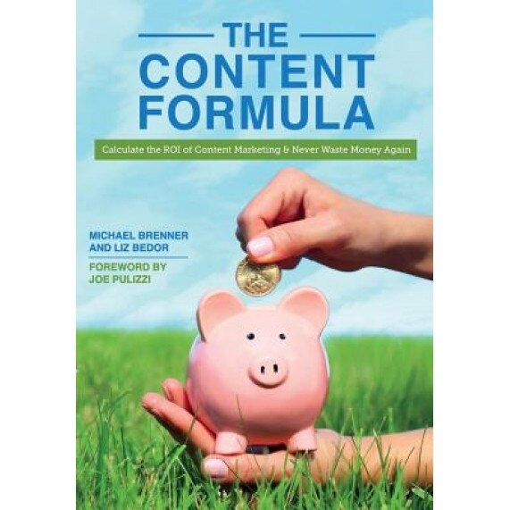 The Content Formula: Calculate the Roi of Content Marketing & Never Waste Money Again - Michael Brenner (Author)