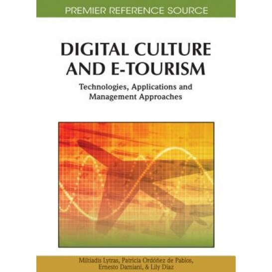Digital Culture and E-Tourism: Technologies, Applications and Management Approaches,