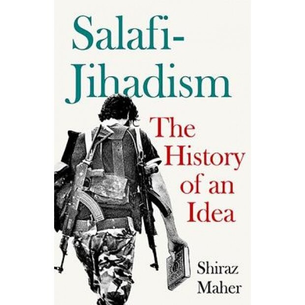Salafi-Jihadism: The History of an Idea, Shiraz Maher (Author)