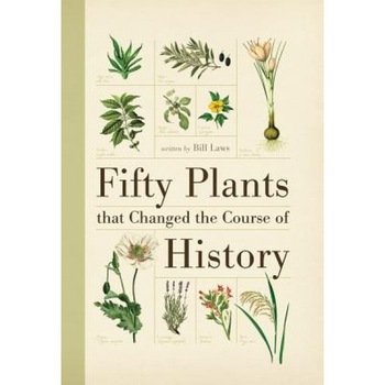 Fifty Plants That Changed the Course of History, Bill Laws (Author) Fifty Plants That Changed the Course of History, Bill Laws (Author)