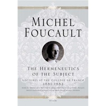 The Hermeneutics of the Subject: Lectures at the College de France 1981-1982, Michel Foucault The Hermeneutics of the Subject: Lectures at the College de France 1981-1982, Michel Foucault