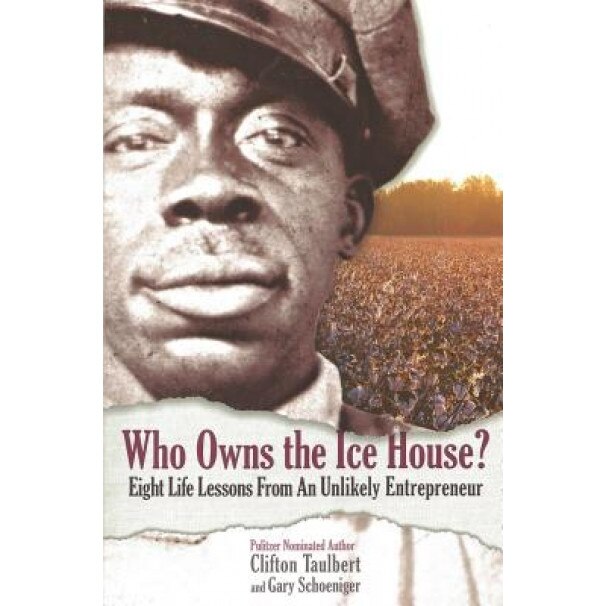 Who Owns the Ice House?: Eight Life Lessons from an Unlikely Entrepreneur, Clifton Taulbert (Author)