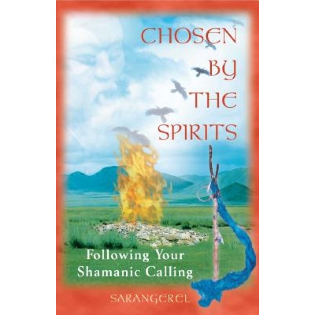 Chosen by the Spirits: Following Your Shamanic Calling - Sarangerel (Author)