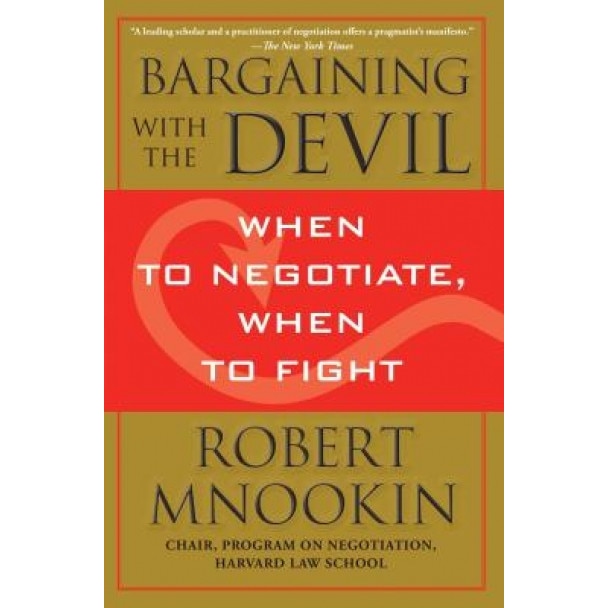 Bargaining with the Devil: When to Negotiate, When to Fight - Robert Mnookin (Author)