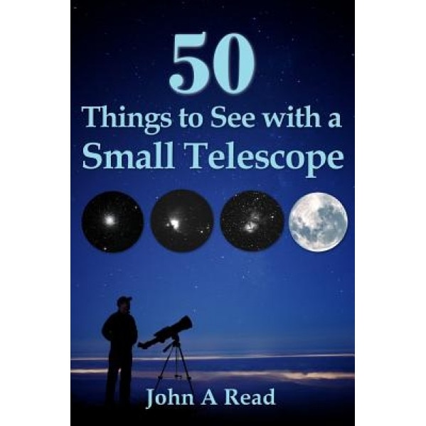 50 Things to See with a Small Telescope, John A. Read (Author)