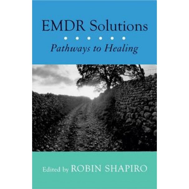 Emdr Solutions: Pathways to Healing - Robin Shapiro (Editor)