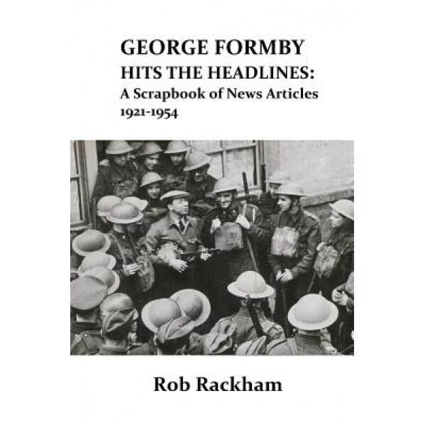George Formby Hits the Headlines, Rob Rackham (Author)