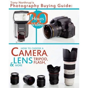 Tony Northrup's Photography Buying Guide: How to Choose a Camera, Lens, Tripod, Flash, & More, MR Tony Northrup (Author) Tony Northrup's Photography Buying Guide: How to Choose a Camera, Lens, Tripod, Flash, & More, MR Tony Northrup (Author)