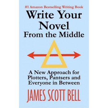 Write Your Novel from the Middle: A New Approach for Plotters, Pantsers and Everyone in Between, James Scott Bell (Author) Write Your Novel from the Middle: A New Approach for Plotters, Pantsers and Everyone in Between, James Scott Bell (Author)