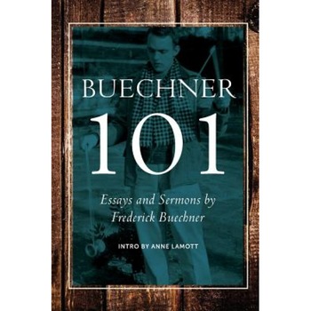 Buechner 101: Essays and Sermons by Frederick Buechner, Carl Frederick Buechner (Author) Buechner 101: Essays and Sermons by Frederick Buechner, Carl Frederick Buechner (Author)