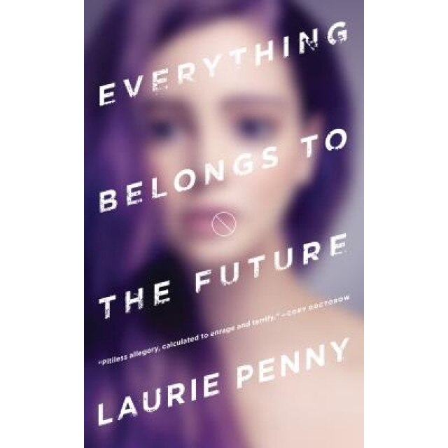 Everything Belongs to the Future, Laurie Penny (Author)