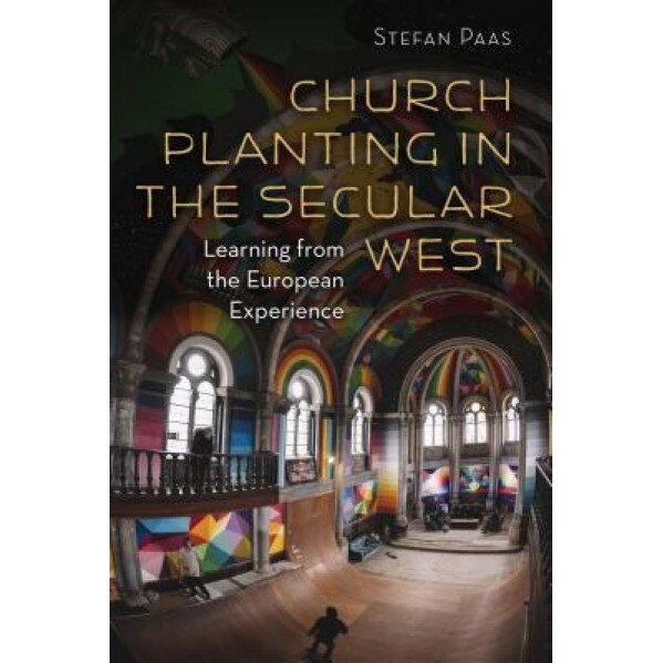 Church Planting in the Secular West: Learning from the European Experience, Stefan Paas (Author)