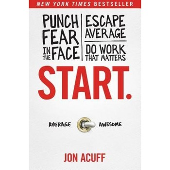 Start: Punch Fear in the Face, Escape Average and Do Work That Matters - Jon Acuff (Author) Start: Punch Fear in the Face, Escape Average and Do Work That Matters - Jon Acuff (Author)