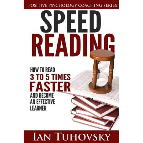 Speed Reading: How to Read 3-5 Times Faster and Become an Effective Learner, Ian Tuchovsky (Author)