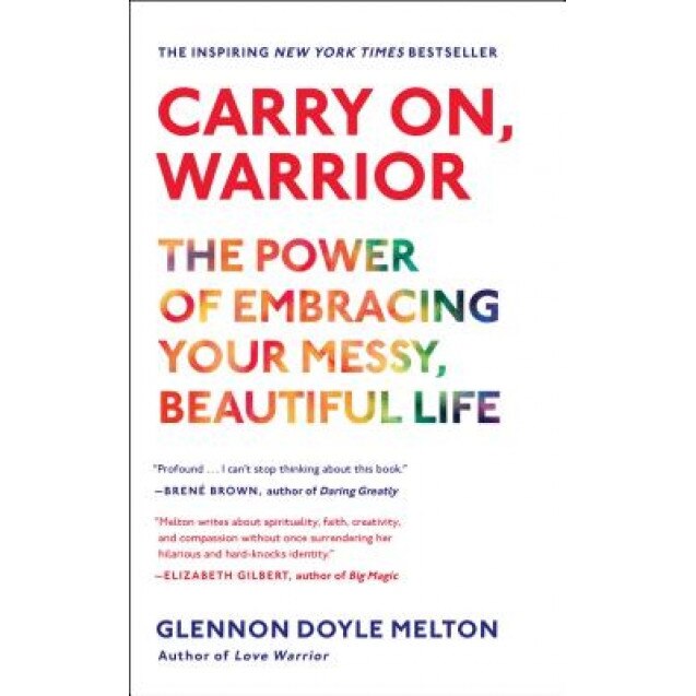 Carry On, Warrior: The Power of Embracing Your Messy, Beautiful Life, Glennon Doyle Melton (Author)