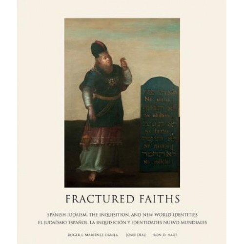Fractured Faiths / Las Fes Fracturadas: Spanish Judaism, the Inquisition, and New World Identities / El Judaismo Espanol, La Inquisicion y Identidades, Roger L. Davila (Author)