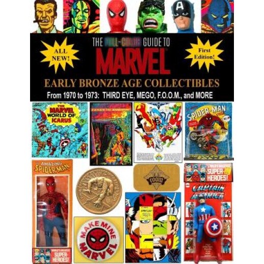 The Full-Color Guide to Marvel Early Bronze Age Collectibles: From 1970 to 1973: Third Eye, Mego, F.O.O.M., and More, J. Ballmann (Author)