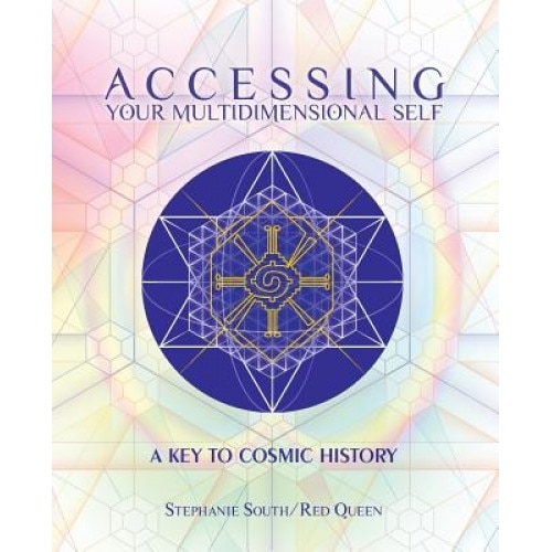 Accessing Your Multidimensional Self: A Key to Cosmic History - Stephanie South (Author)