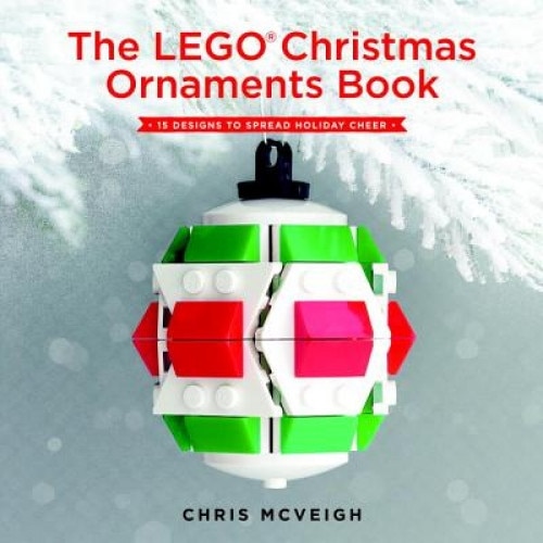 The Lego Christmas Ornaments Book: 15 Designs to Spread Holiday Cheer, Chris McVeigh (Author)