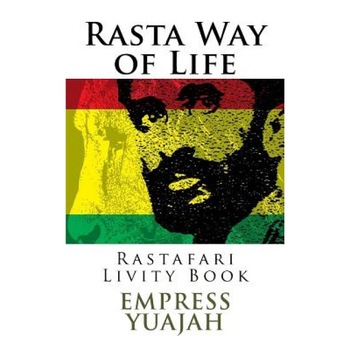 Rasta Way of Life: Rastafari Livity Book, Empress Yuajah MS (Author) Rasta Way of Life: Rastafari Livity Book, Empress Yuajah MS (Author)