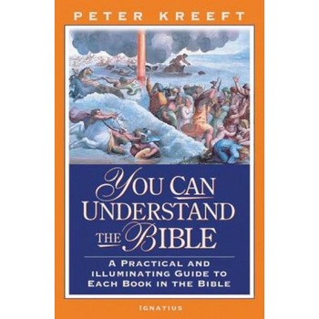 You Can Understand the Bible: A Practical Guide to Each Book in the Bible, Peter Kreeft You Can Understand the Bible: A Practical Guide to Each Book in the Bible, Peter Kreeft