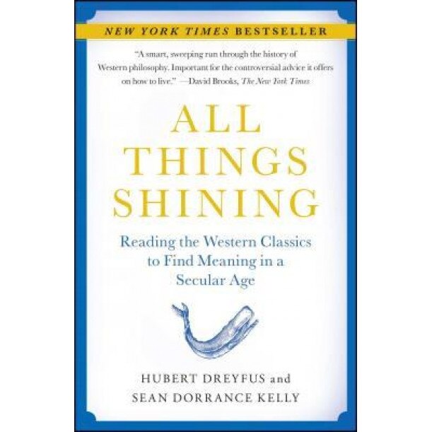 All Things Shining: Reading the Western Classics to Find Meaning in a Secular Age, Hubert Dreyfus (Author)