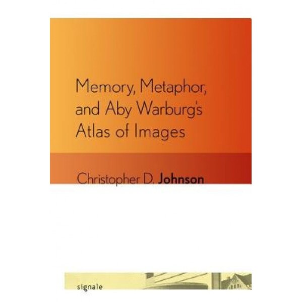 Memory, Metaphor, and Aby Warburg's Atlas of Images, Christopher D. Johnson (Author)
