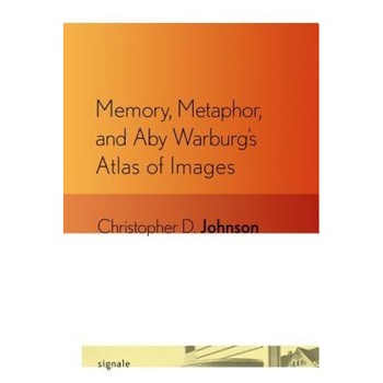 Memory, Metaphor, and Aby Warburg's Atlas of Images, Christopher D. Johnson (Author) Memory, Metaphor, and Aby Warburg's Atlas of Images, Christopher D. Johnson (Author)