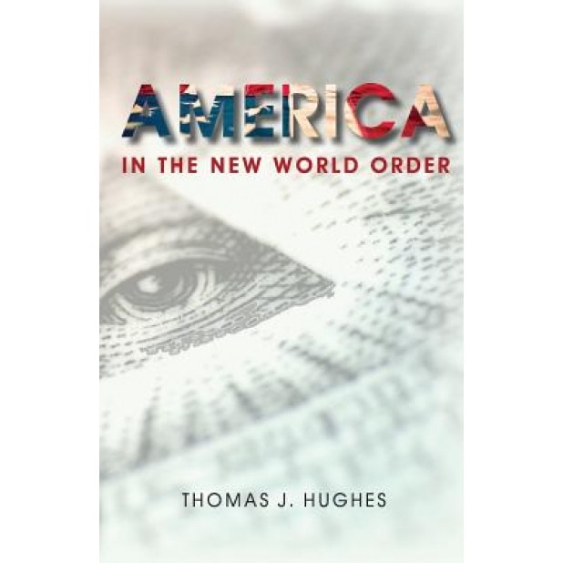 America in the New World Order, Thomas J. Hughes (Author)