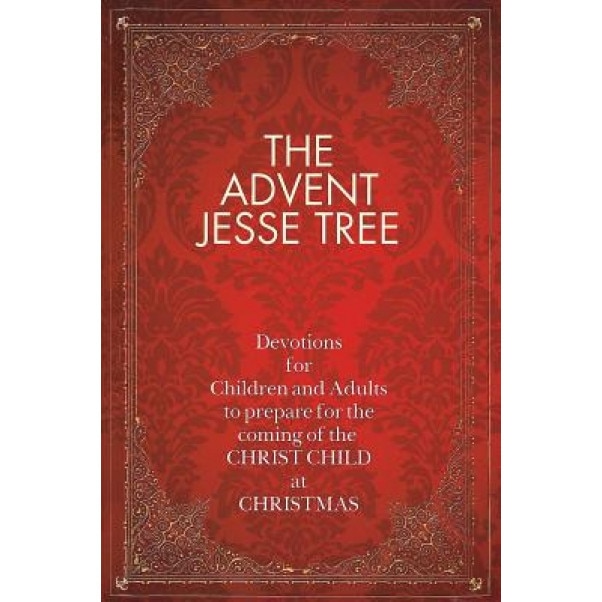 The Advent Jesse Tree: Devotions for Children and Adults to Prepare for the Coming of the Christ Child at Christmas, Dean Meador Lambert