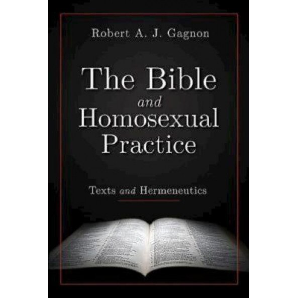 The Bible and Homosexual Practice: Texts and Hermeneutics, Robert A. J. Gagnon (Author)