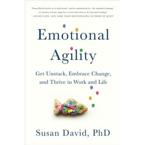 Emotional Agility: Get Unstuck, Embrace Change, and Thrive in Work and Life, Susan David (Author)