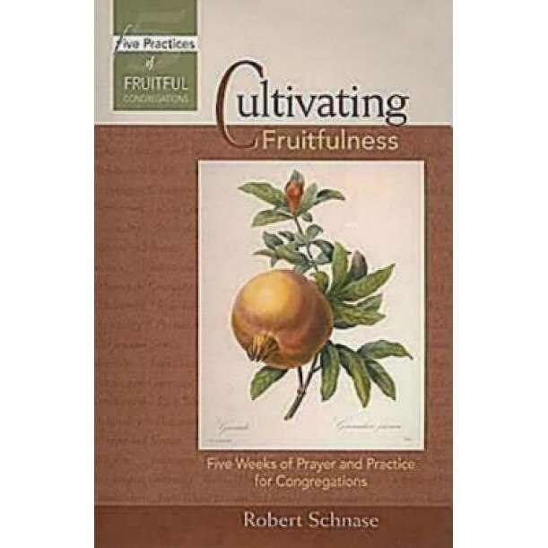 Cultivating Fruitfulness: Five Weeks of Prayer and Practice for Congregations, Robert C. Schnase