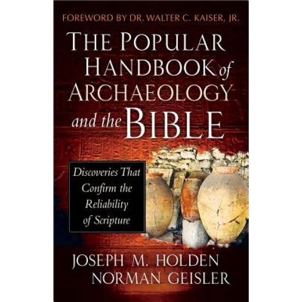 The Popular Handbook of Archaeology and the Bible: Discoveries That Confirm the Reliability of Scripture, Norman Geisler (Author)