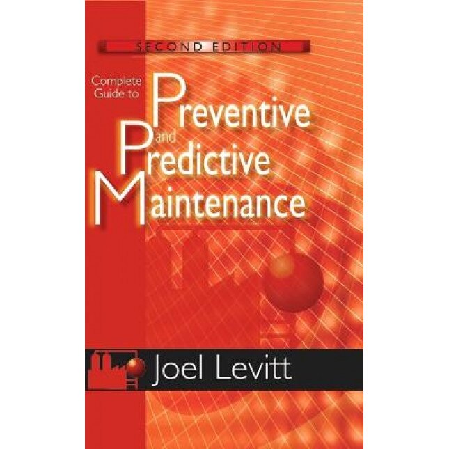 Complete Guide to Predictive and Preventive Maintenance - Joel Levitt (Author)