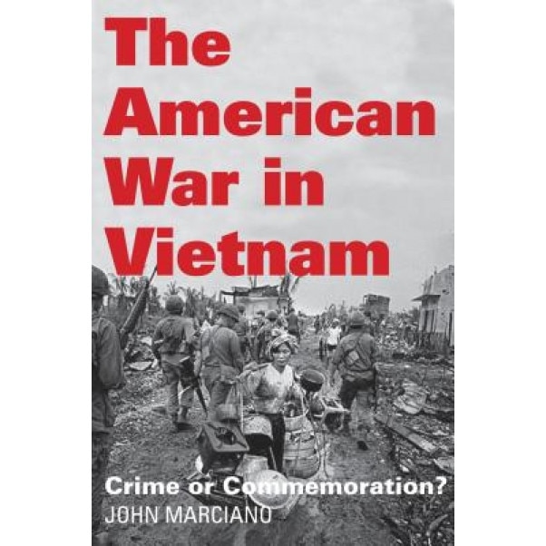 The American War in Vietnam: Crime or Commemoration?, John Marciano (Author)