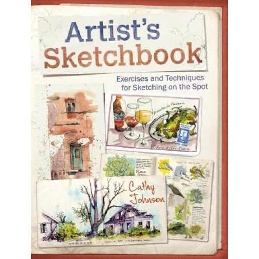 Artist's Sketchbook: Exercises and Techniques for Sketching on the Spot, Cathy Johnson (Author)